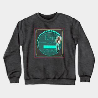 Turn up the volume Crewneck Sweatshirt